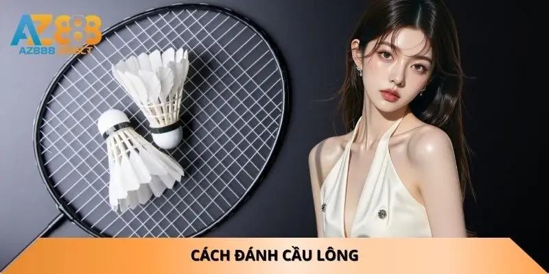 Cách đánh cầu lông