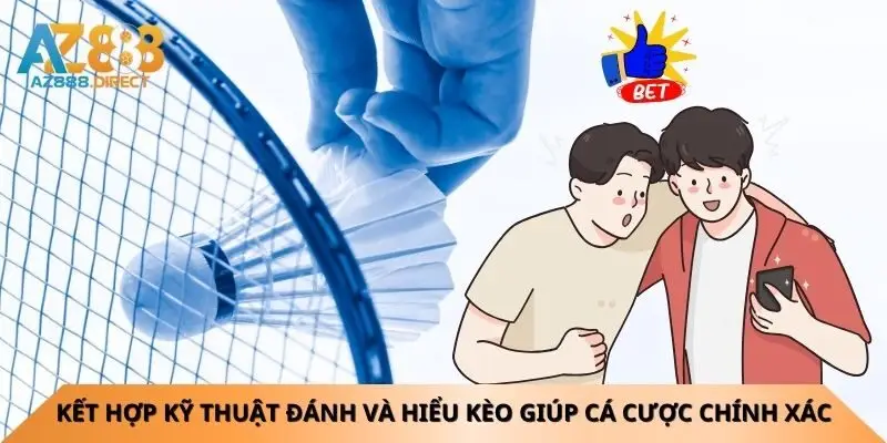 Kết hợp cách đánh cầu lông và hiểu kèo giúp cá cược chính xác hơn